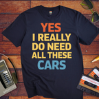 "Yes, I really do need all these cars" Funny T-Shirt