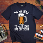 "On my way to make some bad decisions" T-Shirt