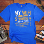 "My Wi-Fi is stronger than your personality" T-Shirt