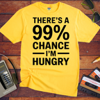 'THERE'S A 99% CHANCE I'M HUNGRY' Funny T-Shirt