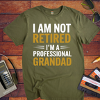 " I AM NOT RETIRED I'M PROFESSIONAL GRANDAD" T-Shirt