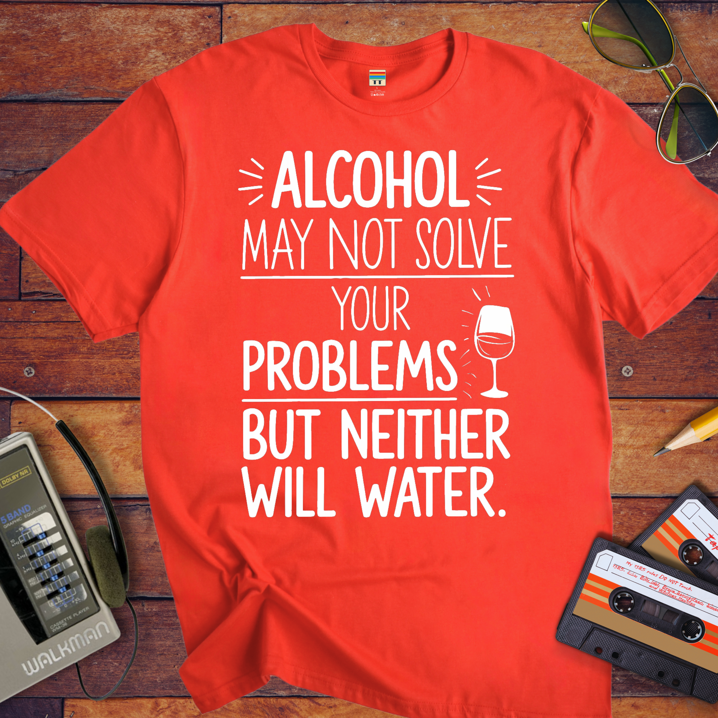 "Alcohol may NOT solve your problems BUT neither will water" T-Shirt