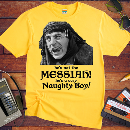 'He's not the MESSIAH!'  T-Shirt