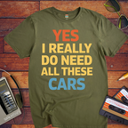 "Yes, I really do need all these cars" Funny T-Shirt