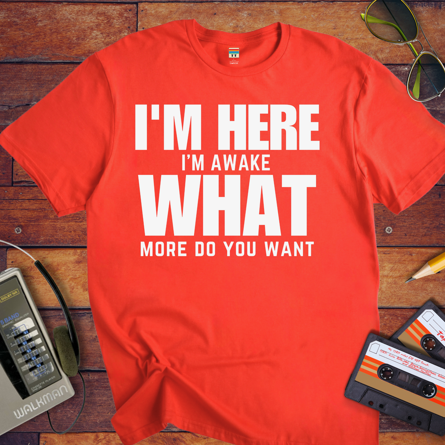 " I am Here, What More Do You Want" T-Shirt