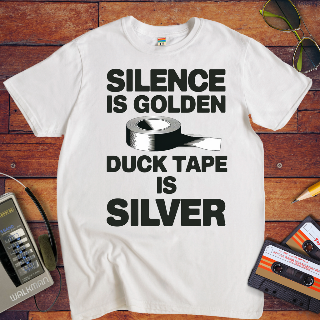 "Silence is golden duck tape is silver" Funny T-Shirt