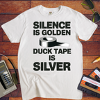"Silence is golden duck tape is silver" Funny T-Shirt