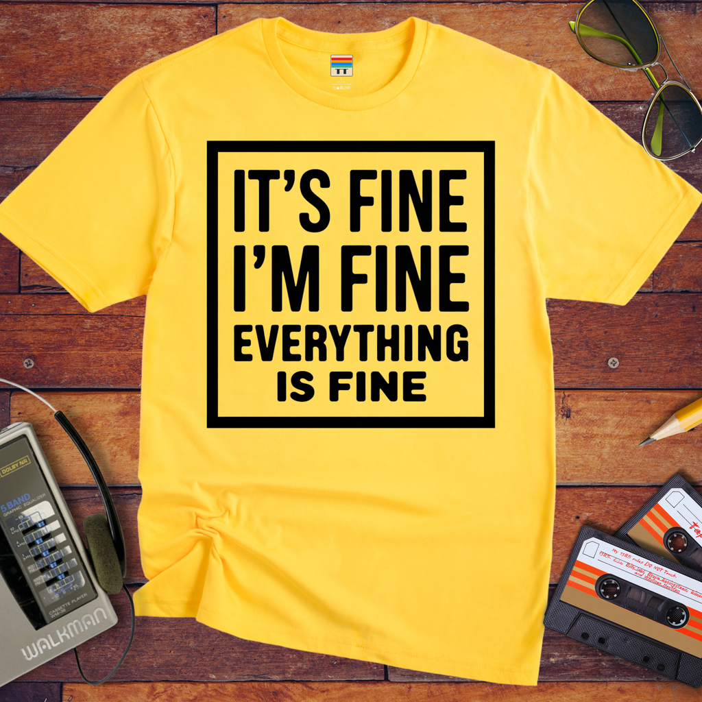 " it's fine I'm fine" T-Shirt