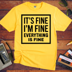 " it's fine I'm fine" T-Shirt