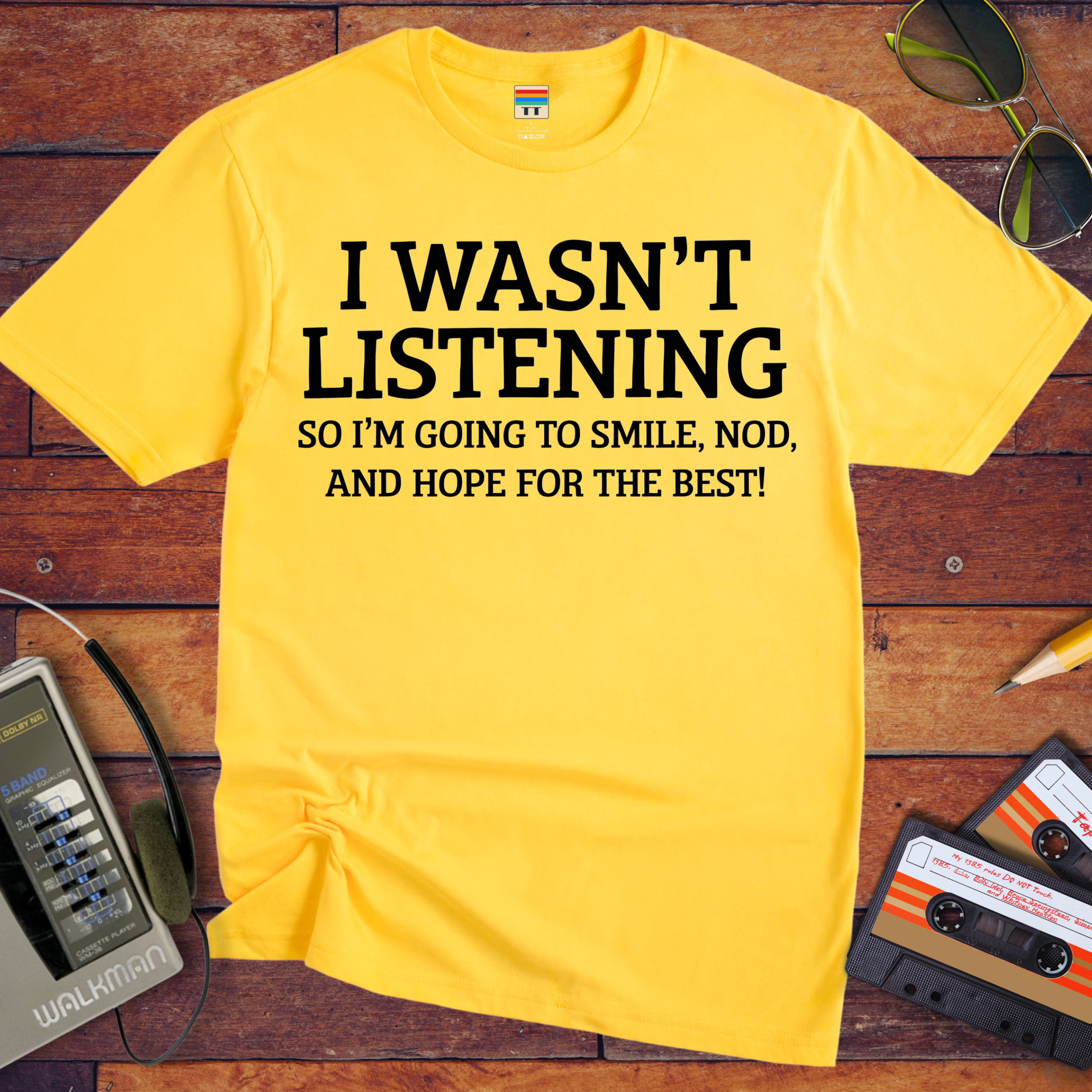 'I WASN'T LISTENING, SO I'M GOING TO SMILE' Funny T-Shirt