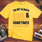 "I'm not always rude and sarcastic" T-Shirt