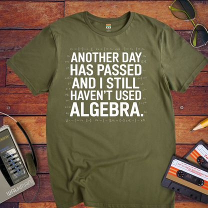 "Another days past that I still haven't used algebra" T-Shirt