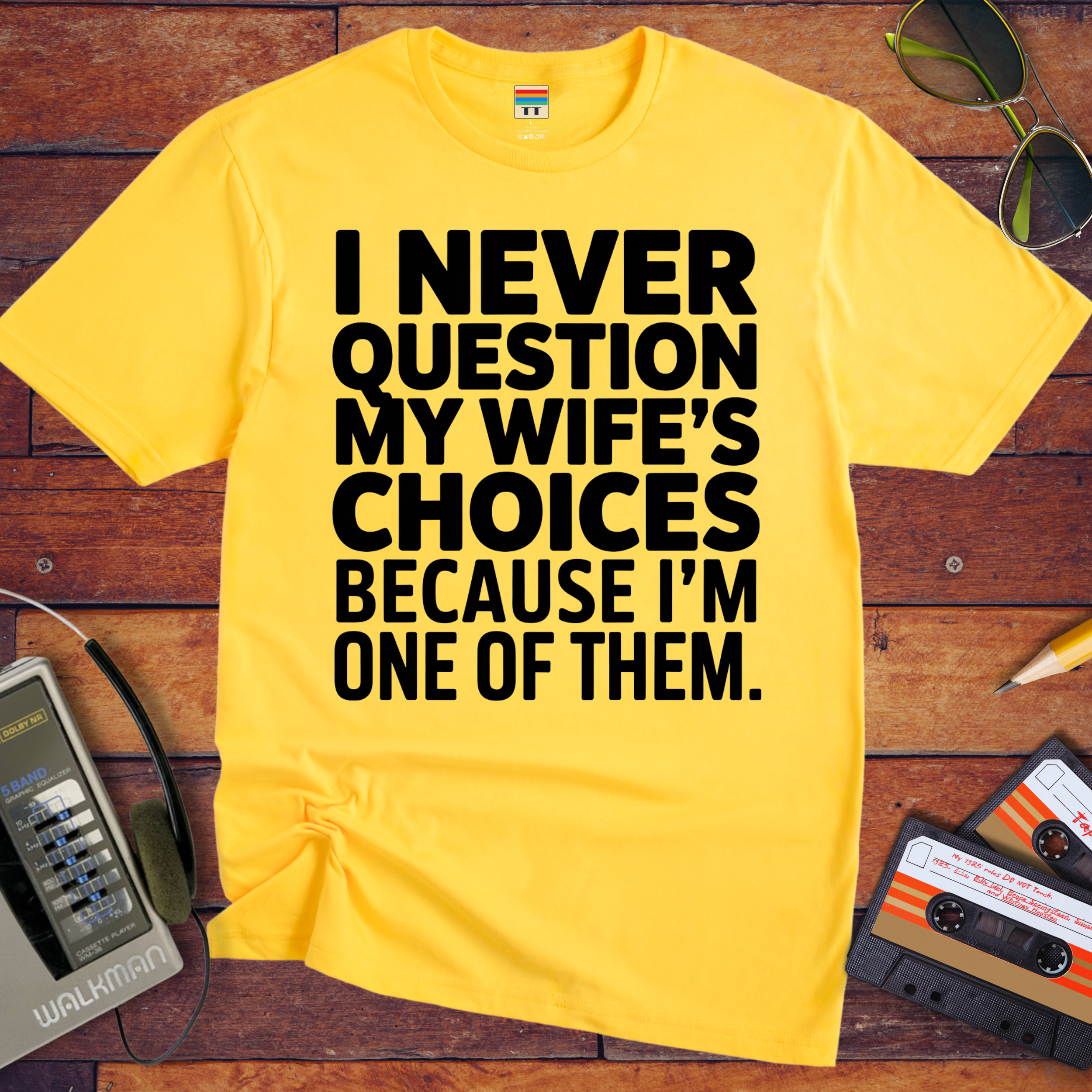 "I Never Question My Wife" T-Shirt