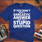 "If you don't want a sarcastic " Funny T-Shirt