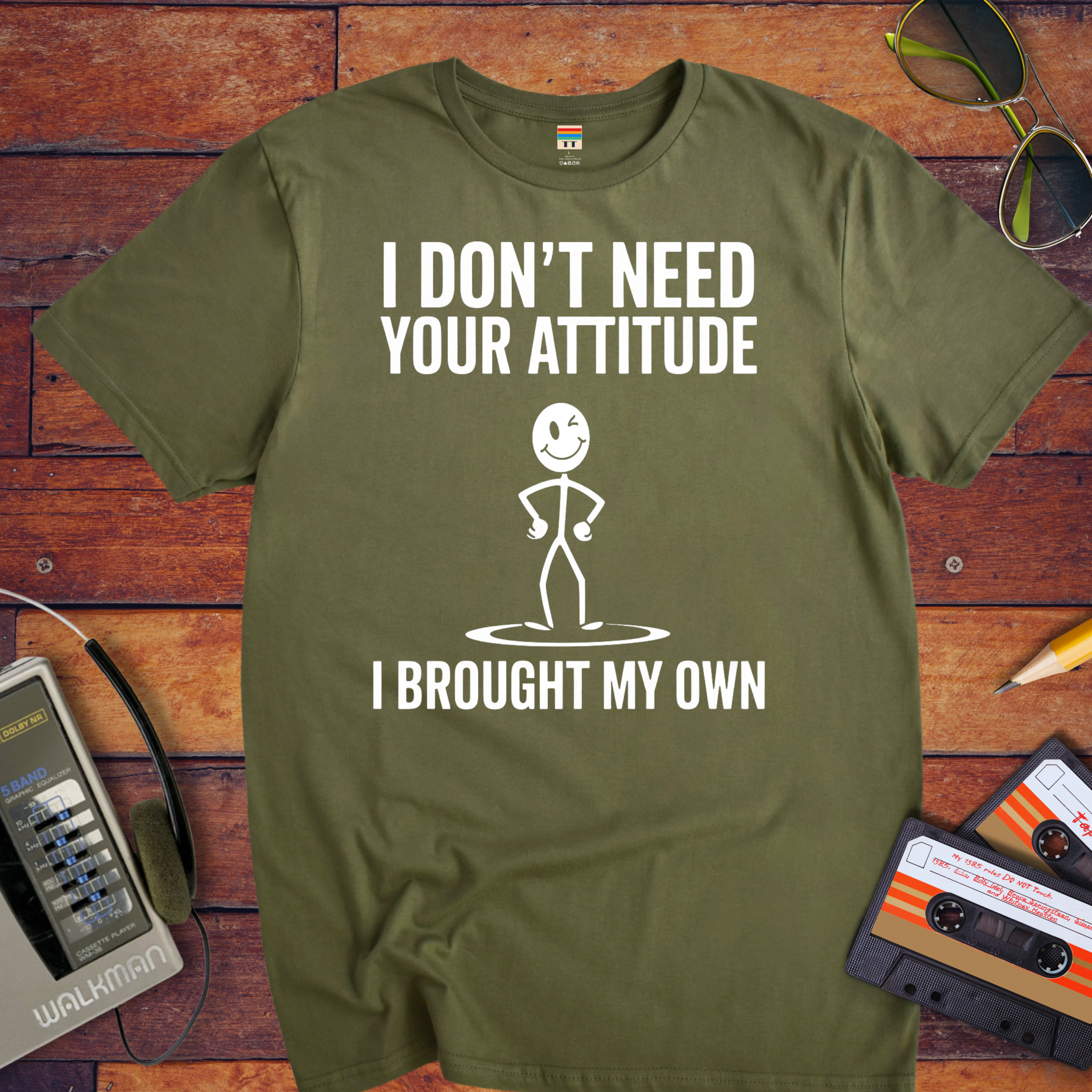 "I don't need your attitude. I've got my own." Funny T-Shirt