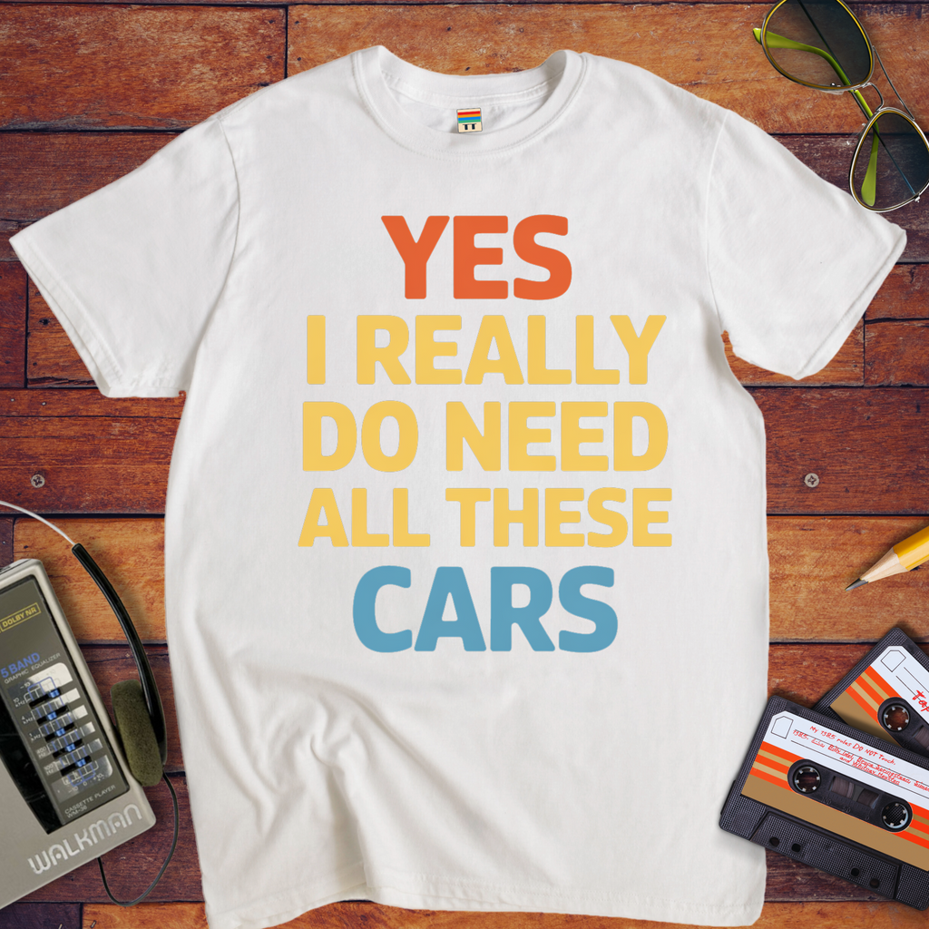"Yes, I really do need all these cars" Funny T-Shirt