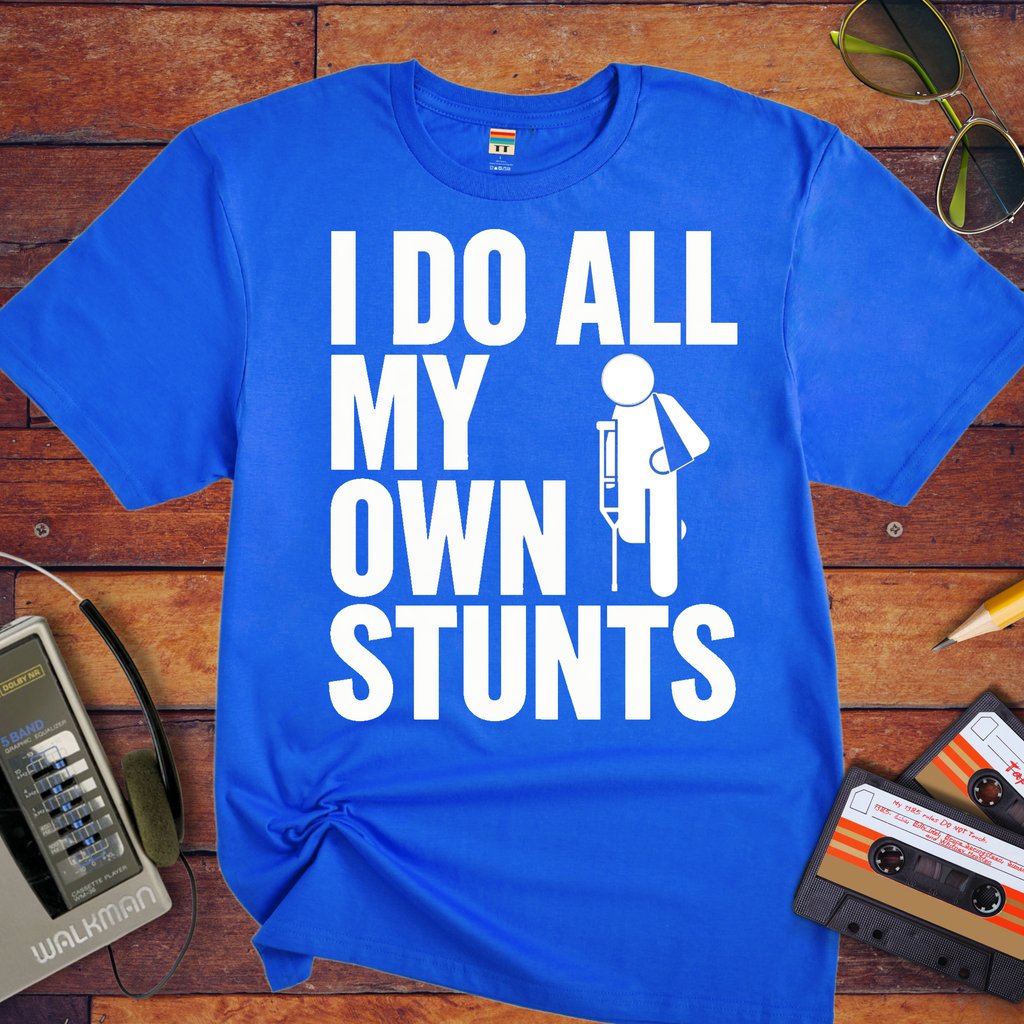 "I do all my own stunts" T-Shirt