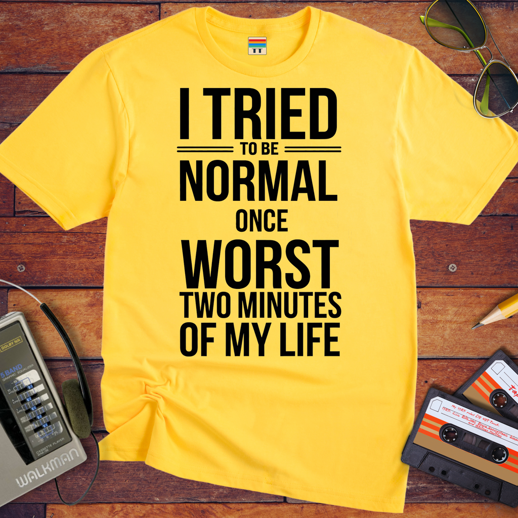 'I tried normal' Funny T-Shirt