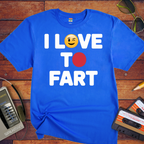 'I Love To Fart' Funny T-Shirt
