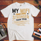"My Wi-Fi is stronger than your personality" T-Shirt