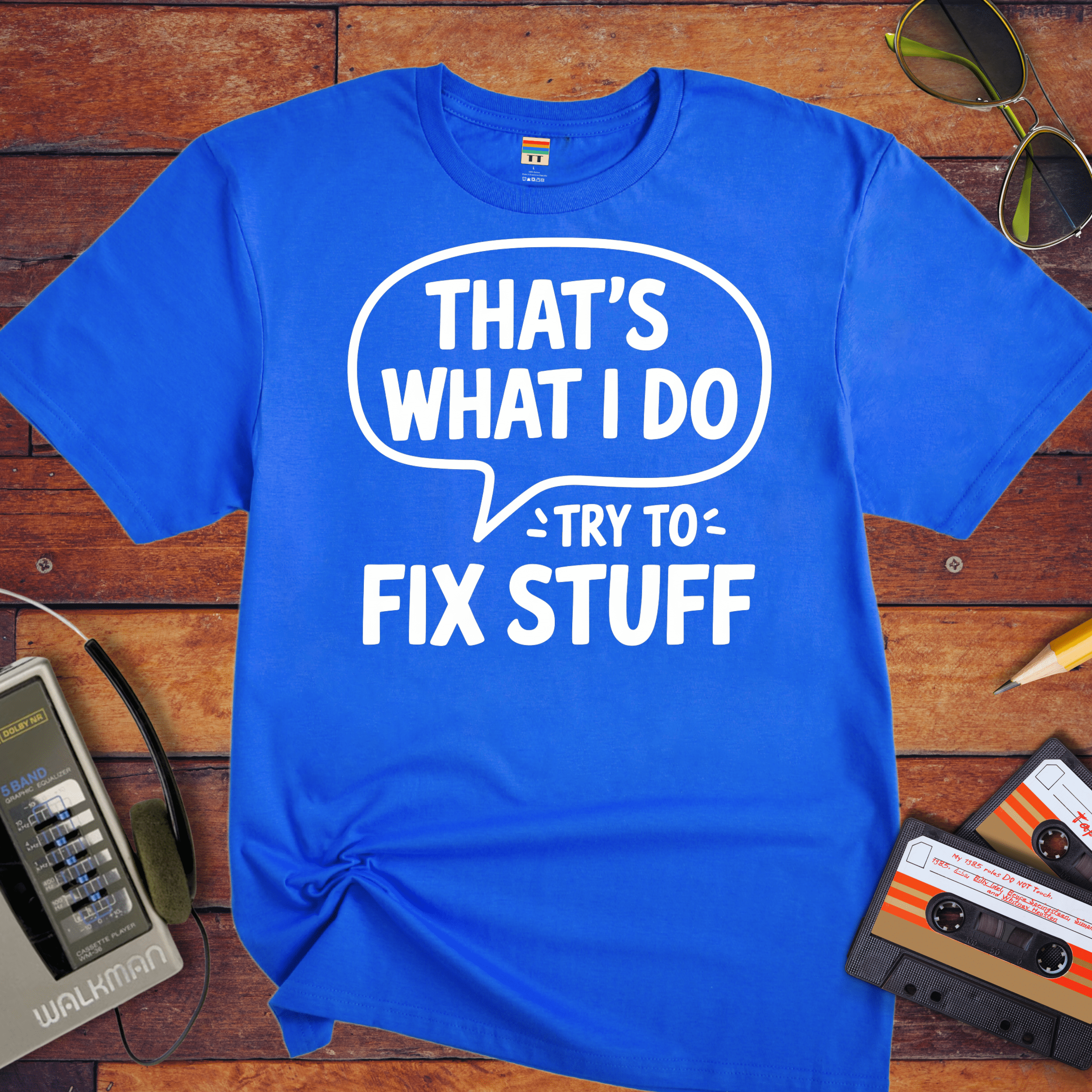 'That's what I do try to fix stuff' T-Shirt