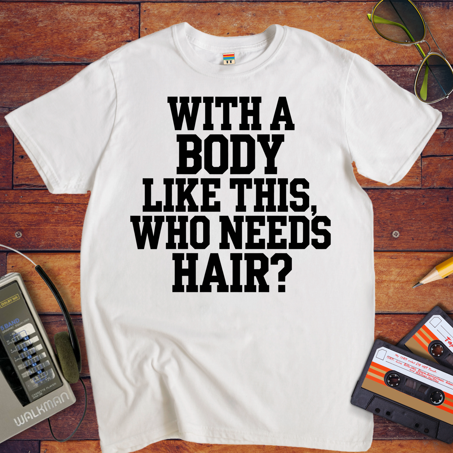 "Body like this who needs hair" T-Shirt