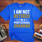 " I AM NOT RETIRED I'M PROFESSIONAL GRANDAD" T-Shirt