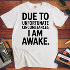 'Due To Unfortunate Circumstances' Funny T-Shirt