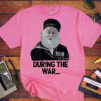 'During The War' Funny T-Shirt