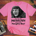 'He's not the MESSIAH!'  Funny T-Shirt