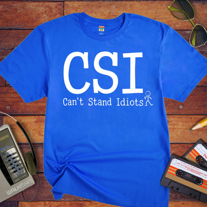 " CSI Can't Stand Idiots " T-Shirt