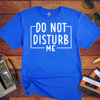 "Do not disturb me" T-Shirt