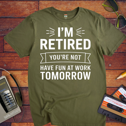 " I'm Retired your not" T-Shirt