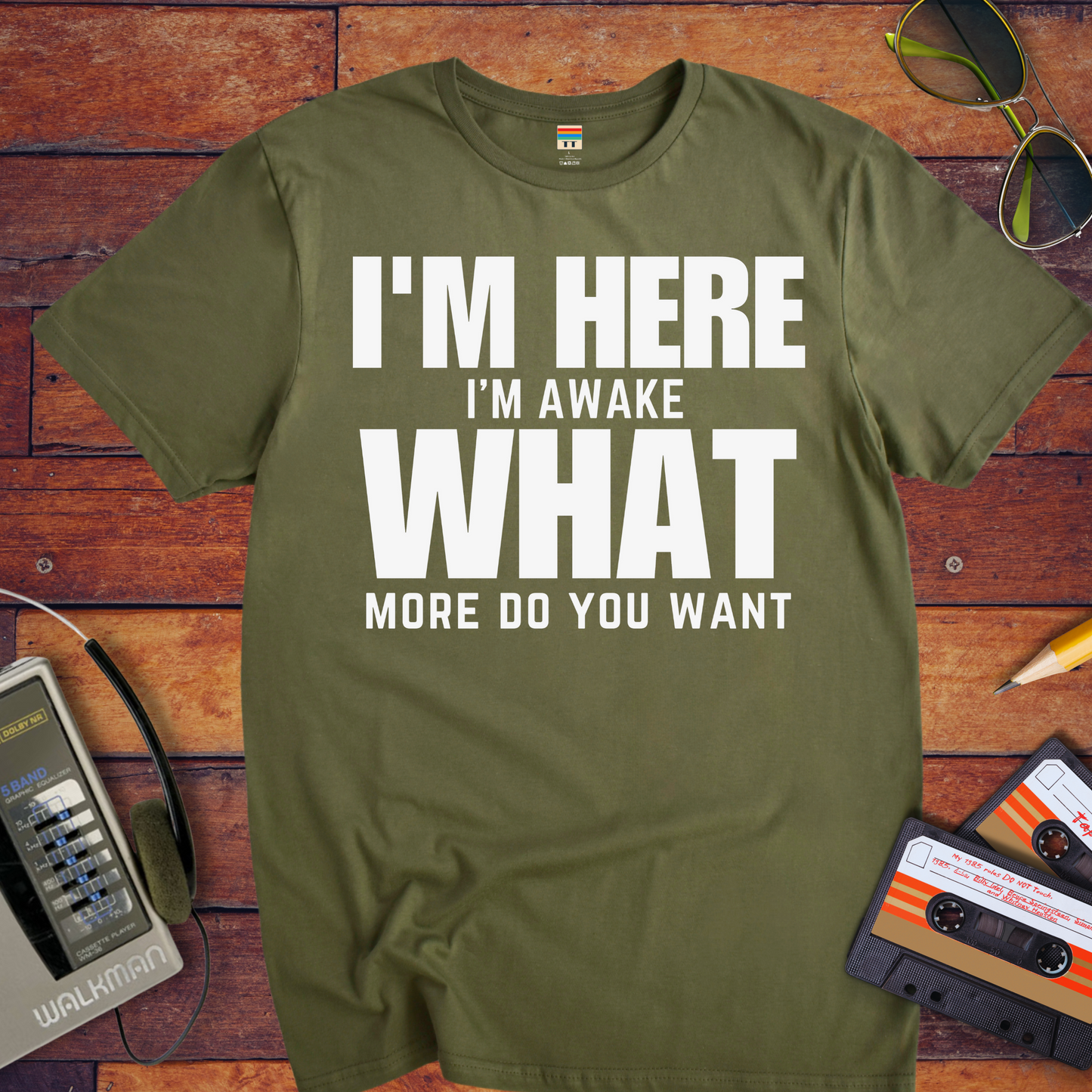 " I am Here, What More Do You Want" T-Shirt