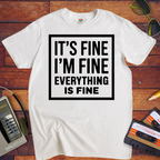 " it's fine I'm fine" T-Shirt
