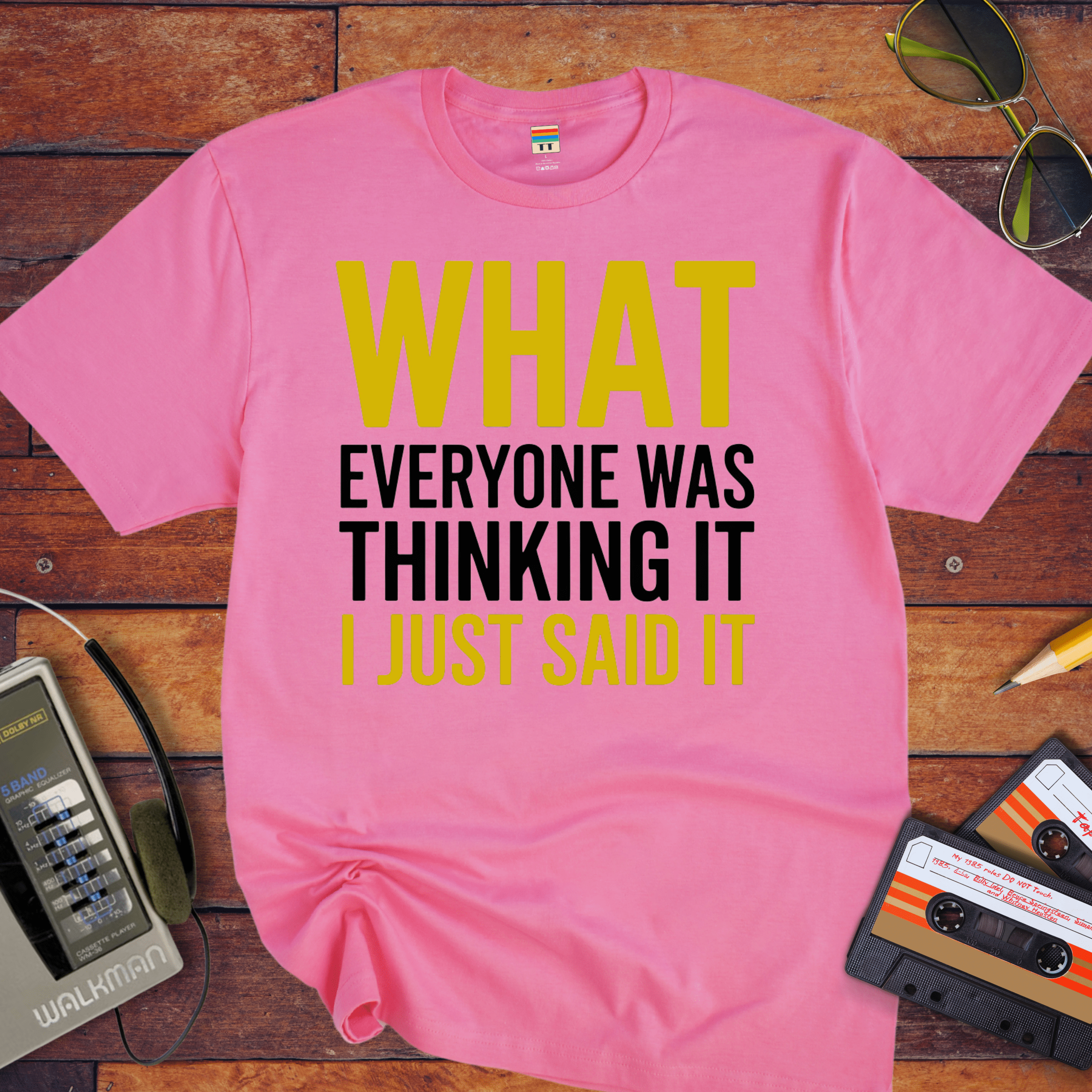 "What EVERYONE WAS THINKING IT I JUST SAID IT" T-Shirt