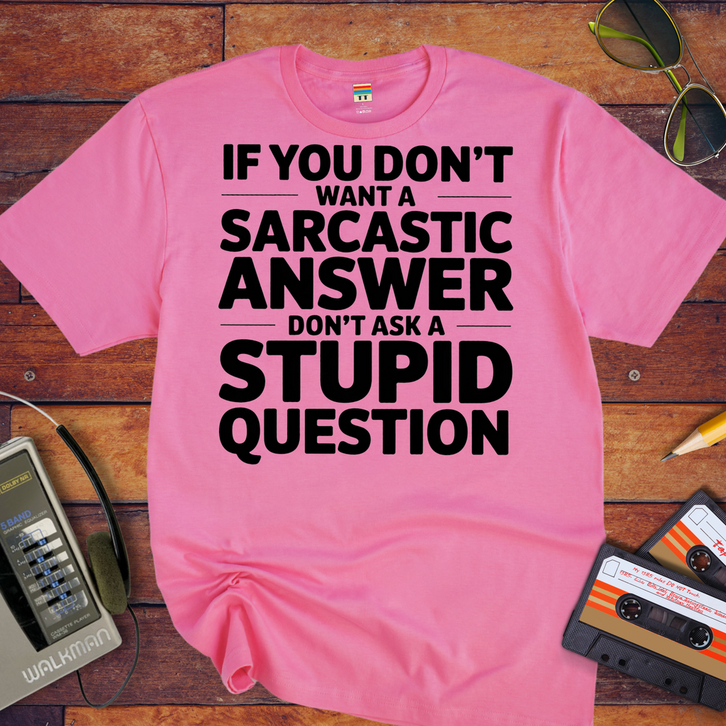 "If you don't want a sarcastic " Funny T-Shirt
