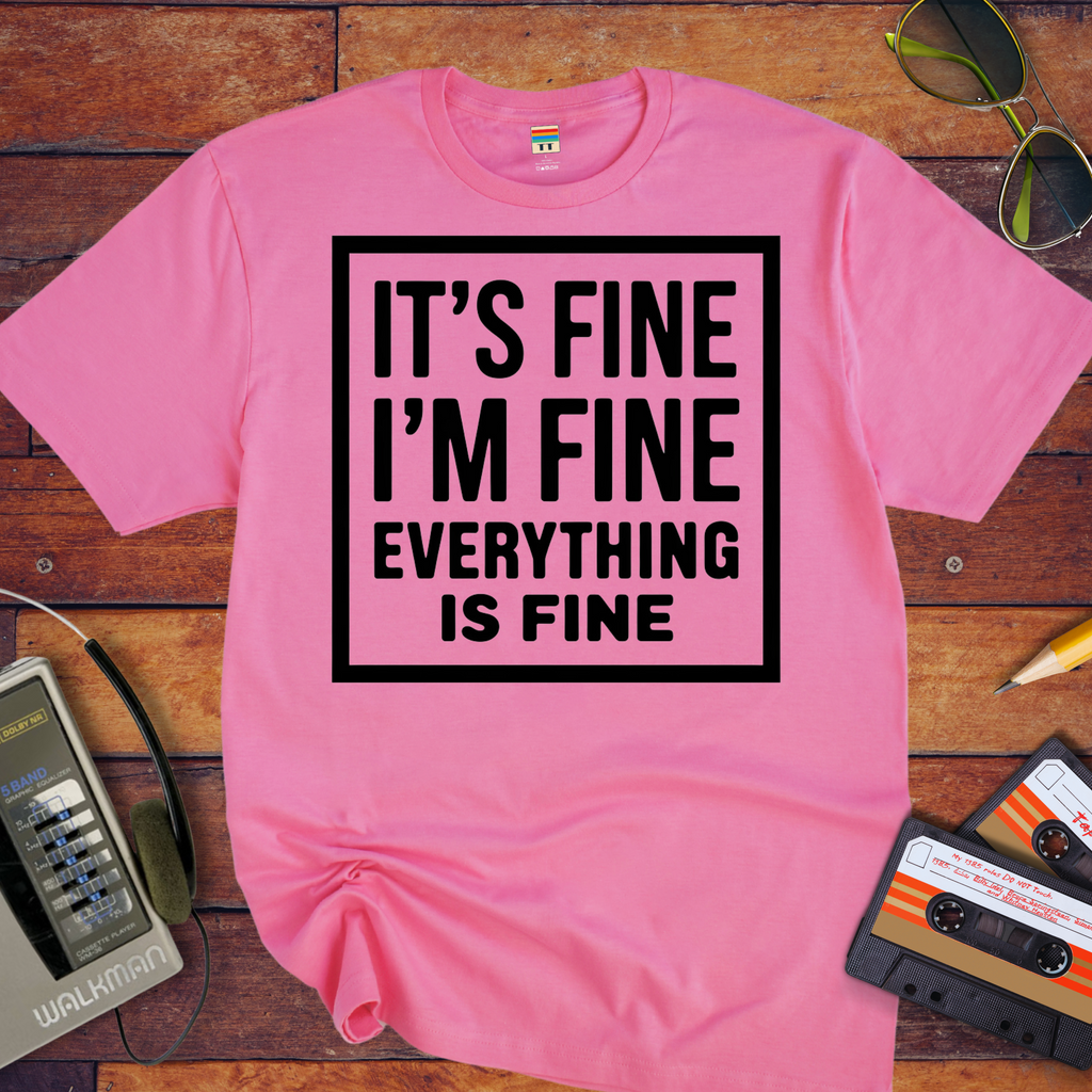 " it's fine I'm fine" T-Shirt