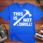 'This Not a Drill' Funny T-Shirt