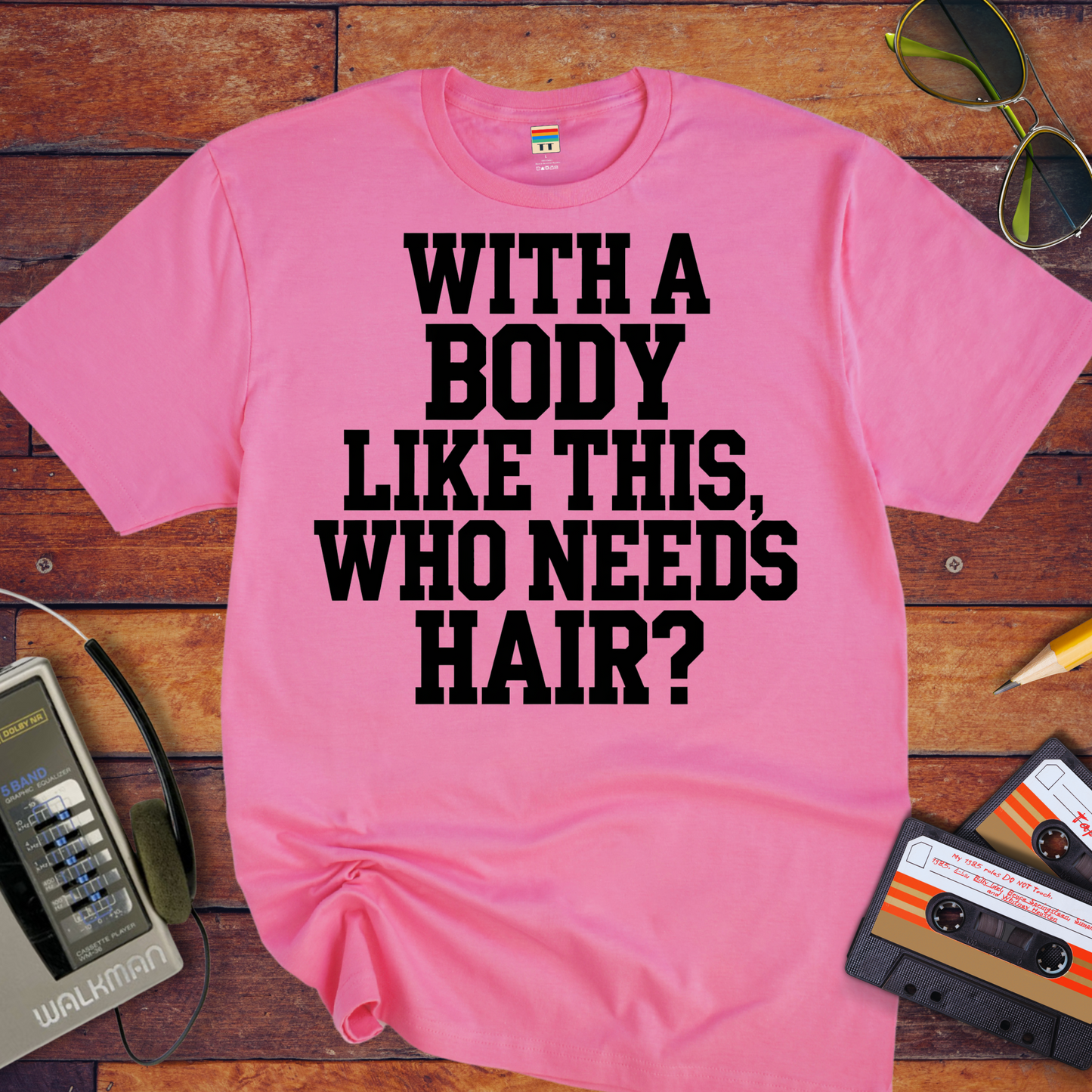 "Body like this who needs hair" T-Shirt