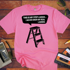 "This is my step ladder" Funny T-Shirt