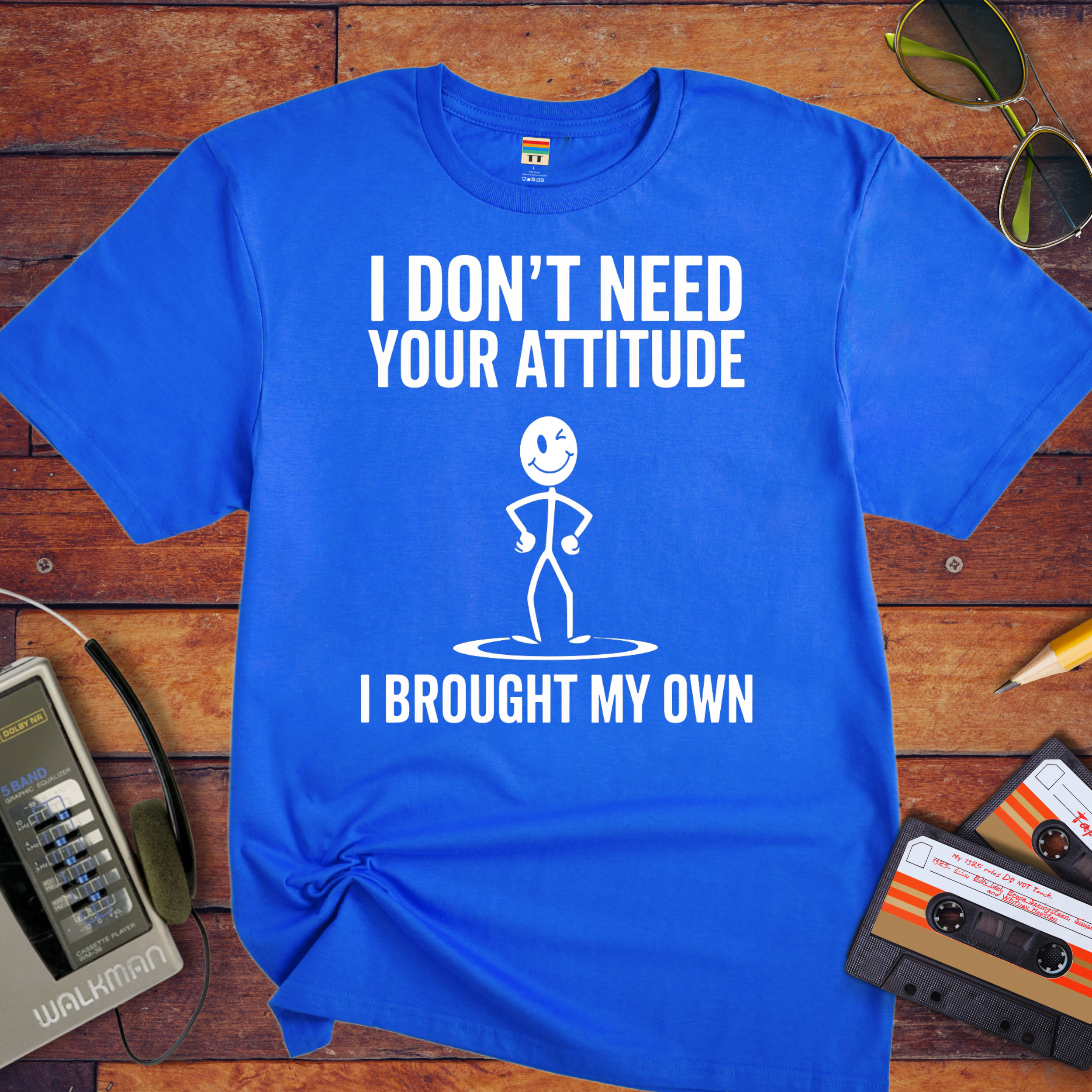 "I don't need your attitude. I've got my own." Funny T-Shirt