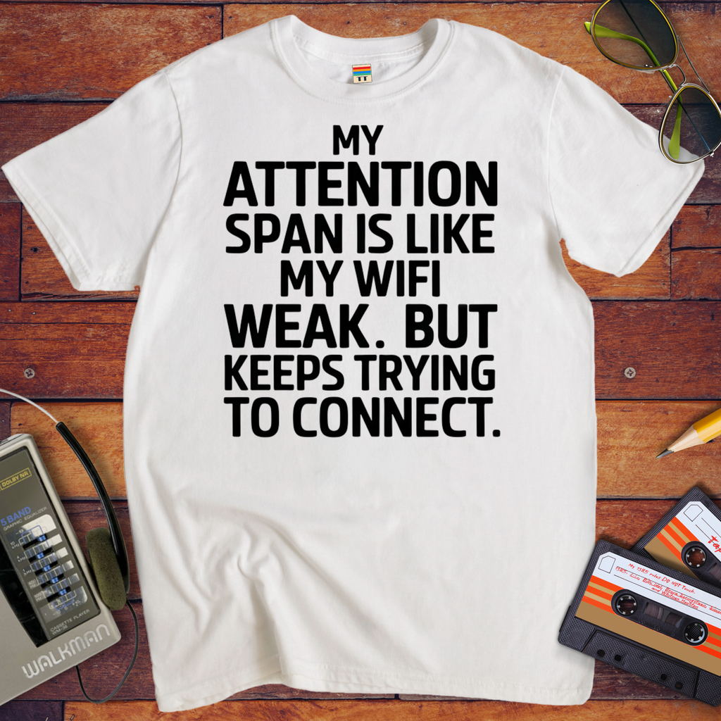 'My attention span is like my WiFi.' Funny T-Shirt