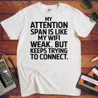 'My attention span is like my WiFi.' Funny T-Shirt