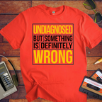 "Undiagnosed But Something is Definitely" T-Shirt