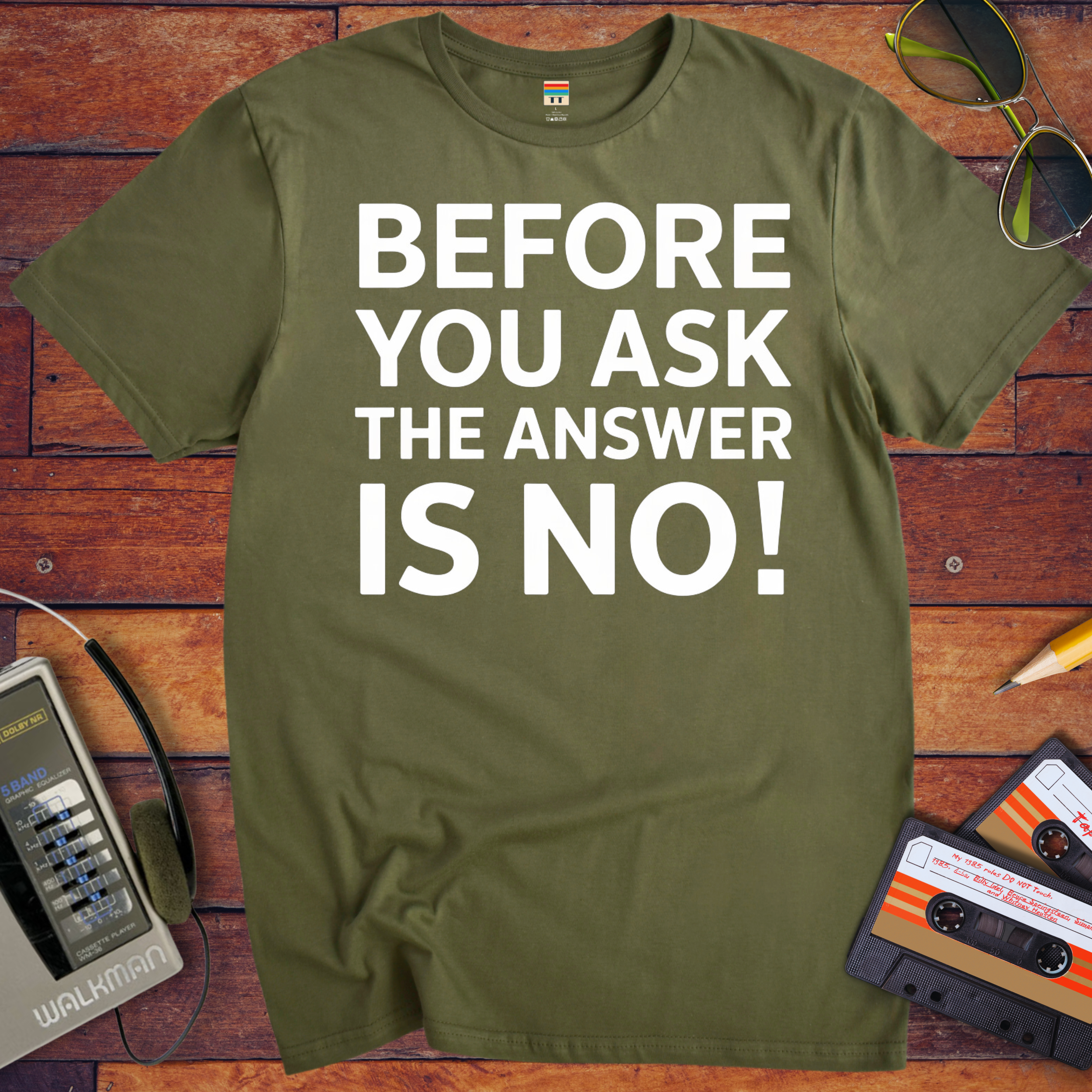 'BEFORE YOU ASK THE ANSWER IS NO' T-Shirt