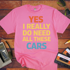 "Yes, I really do need all these cars" Funny T-Shirt