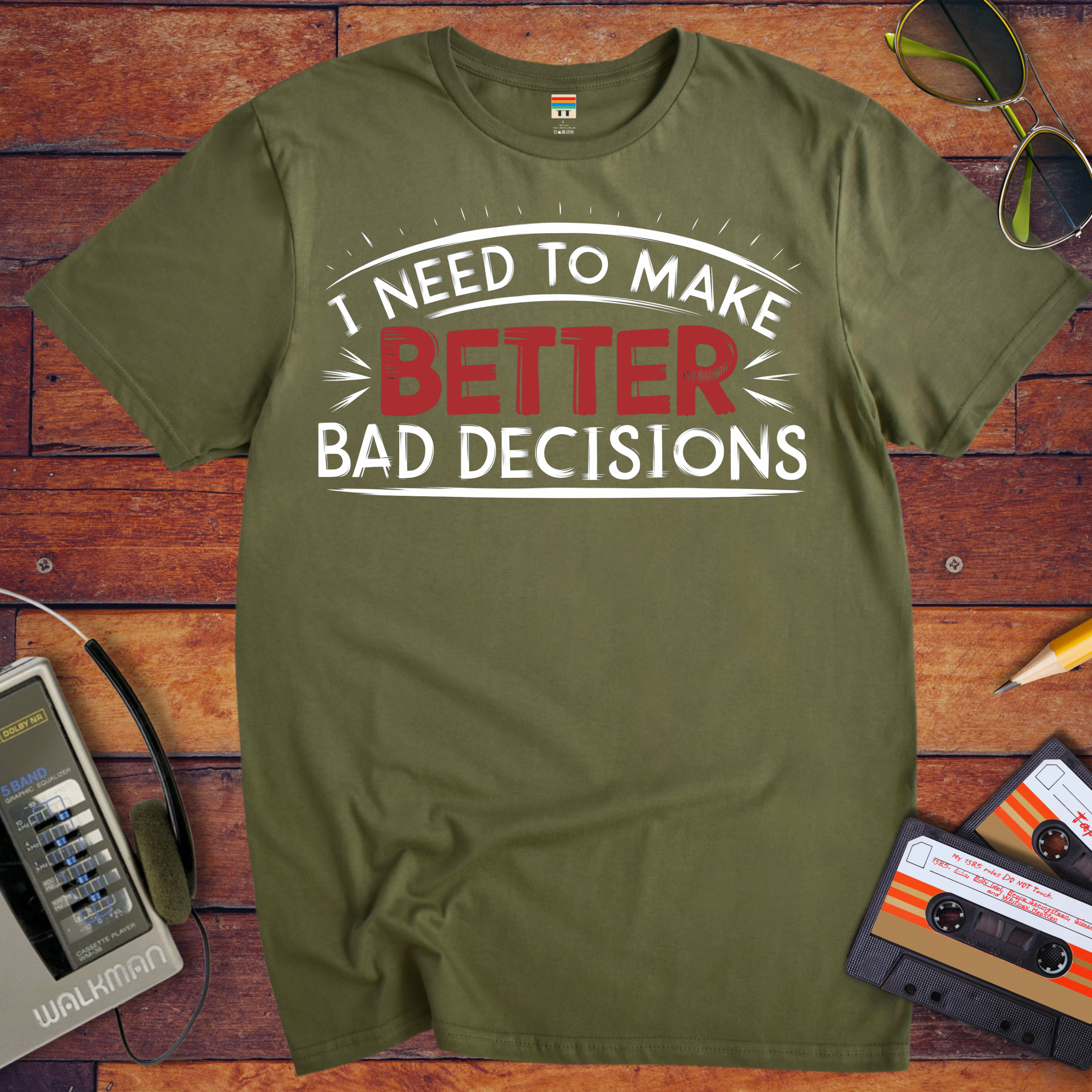 'I NEED TO MAKE BETTER BAD DECISIONS' T-Shirt
