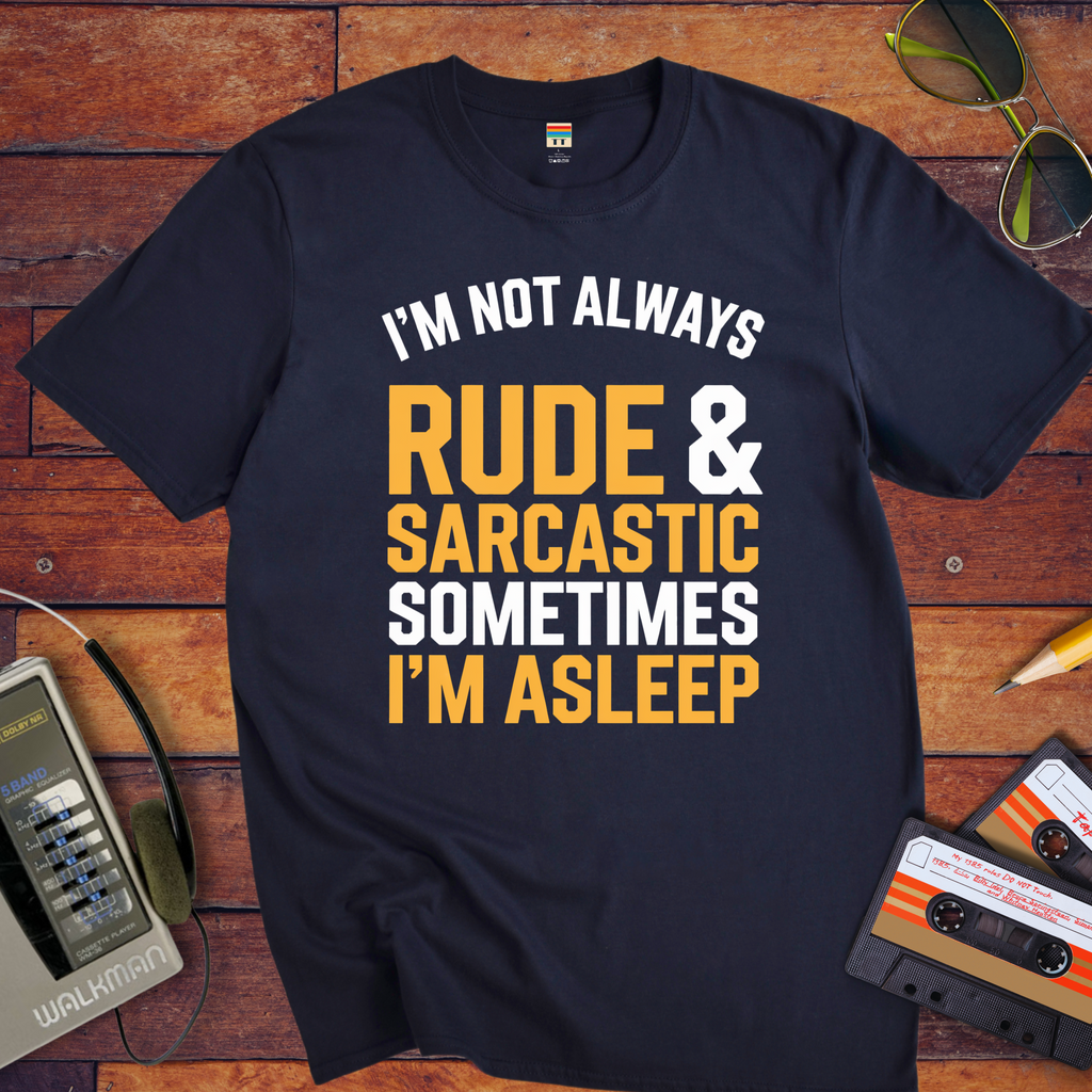 Is Sarcasm Rude I'm Not Always Rude And Sarcastic T-Shirt - Funny Attitude Humour Tee ...