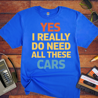 "Yes, I really do need all these cars" T-Shirt